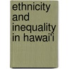 Ethnicity and Inequality in Hawai'i by Jonathan Y. Okamura