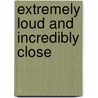 Extremely Loud And Incredibly Close door Jonathan Safran Foer