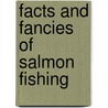 Facts And Fancies Of Salmon Fishing door William Cartwright