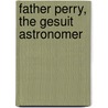 Father Perry, the Gesuit Astronomer door Aloysius Laurence Cortie