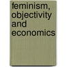 Feminism, Objectivity And Economics by Julie A. Nelson