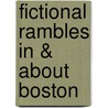 Fictional Rambles in & about Boston by Frances Weston Carruth Prindle