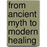 From Ancient Myth to Modern Healing by Ann Shearer
