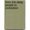 From the Deep Woods to Civilization door Charles Alexander Eastman