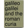 Galileo Galilei and the Roman Curia door Karl Von Gebler