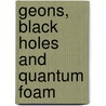 Geons, Black Holes and Quantum Foam by Kenneth Ford