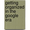 Getting Organized In The Google Era door James A. Martin
