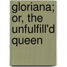 Gloriana; or, the Unfulfill'd Queen by Michael Moorcock