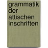 Grammatik Der Attischen Inschriften by Konrad Meisterhans