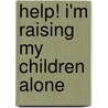 Help! I'm Raising My Children Alone by Td Jakes