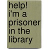 Help! I'm a Prisoner in the Library door Eth Clifford