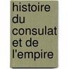 Histoire Du Consulat Et De L'empire door Thunot Duvotenay
