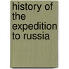 History Of The Expedition To Russia door Philippe-Paul Sgur