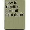 How to Identify Portrait Miniatures door George Charles Williamson