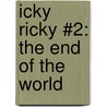Icky Ricky #2: The End of the World by Michael Rex