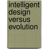 Intelligent Design Versus Evolution door Louise I. Gerdes