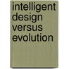 Intelligent Design Versus Evolution by Louise I. Gerdes