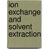 Ion Exchange and Solvent Extraction