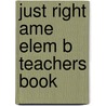 Just Right Ame Elem B Teachers Book door Harmer Et Al