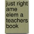Just Right Ame Elem a Teachers Book