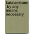 Katalambano  By Any Means Necessary