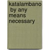 Katalambano  By Any Means Necessary by Romoulous