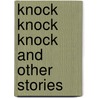 Knock Knock Knock And Other Stories by Ivan Sergeyevich Turgenev