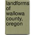 Landforms of Wallowa County, Oregon