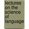 Lectures On The Science Of Language door Max Muller