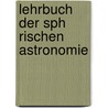 Lehrbuch Der Sph Rischen Astronomie door Franz Br�Nnow
