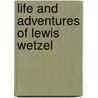 Life And Adventures Of Lewis Wetzel door Robert Cornelius V. Meyers