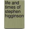 Life And Times Of Stephen Higginson by Thomas Wentworth Higginson