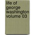 Life of George Washington Volume 03