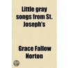 Little Gray Songs From St. Joseph's by Grace Fallow B. Norton