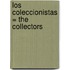 Los Coleccionistas = The Collectors
