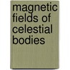 Magnetic Fields of Celestial Bodies by Ye Shi-Hui