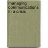 Managing Communications In A Crisis door Peter Ruff