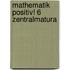 Mathematik positiv! 6 Zentralmatura