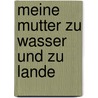 Meine Mutter zu Wasser und zu Lande door Erich Kästner