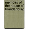 Memoirs Of The House Of Brandenburg by Leopold Von Ranke