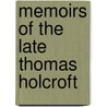 Memoirs Of The Late Thomas Holcroft door Thomas Holcroft