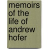 Memoirs Of The Life Of Andrew Hofer door Joseph Hormayr Hortenburg