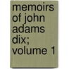 Memoirs of John Adams Dix; Volume 1 door Morgan Dix