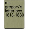 Mr. Gregory's Letter-Box, 1813-1830 by William Gregory