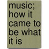 Music; How It Came to Be What It Is door Hannah Smith