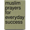 Muslim Prayers for Everyday Success door Abdur-Raheem A. Shittu Esq