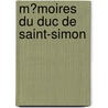 M�Moires Du Duc De Saint-Simon door Paul Gu�Rin