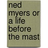 Ned Myers Or A Life Before The Mast by James Cooper