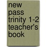 New Pass Trinity 1-2 Teacher's Book door Collective