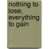 Nothing to Lose, Everything to Gain